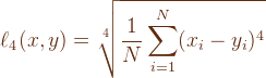 \ell_4(x,y) = \sqrt[4]{\frac{1}{N} \sum_{i=1}^{N} (x_i - y_i)^4}